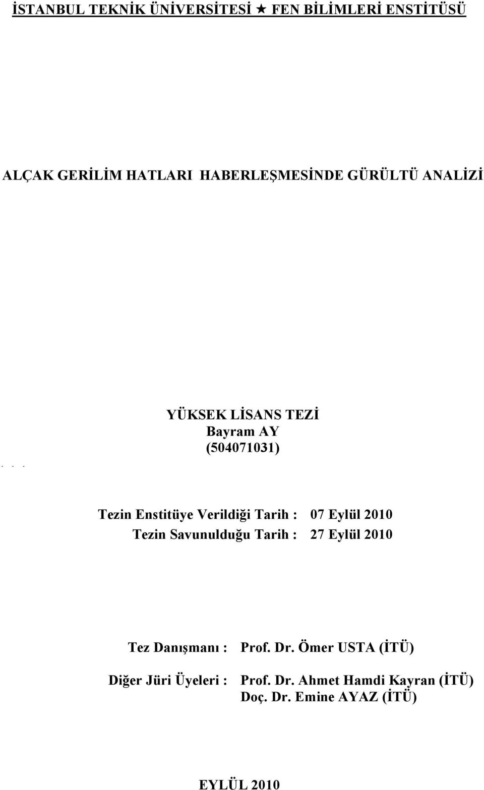 : 07 Eylül 2010 Tezin Savunulduğu Tarih : 27 Eylül 2010 Tez Danışmanı : Diğer Jüri Üyeleri :