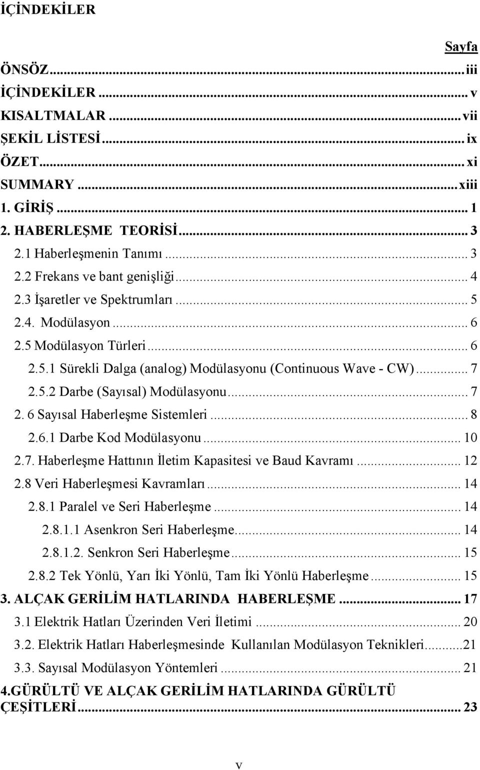 .. 8 2.6.1 Darbe Kod Modülasyonu... 10 2.7. Haberleşme Hattının Đletim Kapasitesi ve Baud Kavramı... 12 2.8 Veri Haberleşmesi Kavramları... 14 2.8.1 Paralel ve Seri Haberleşme... 14 2.8.1.1 Asenkron Seri Haberleşme.