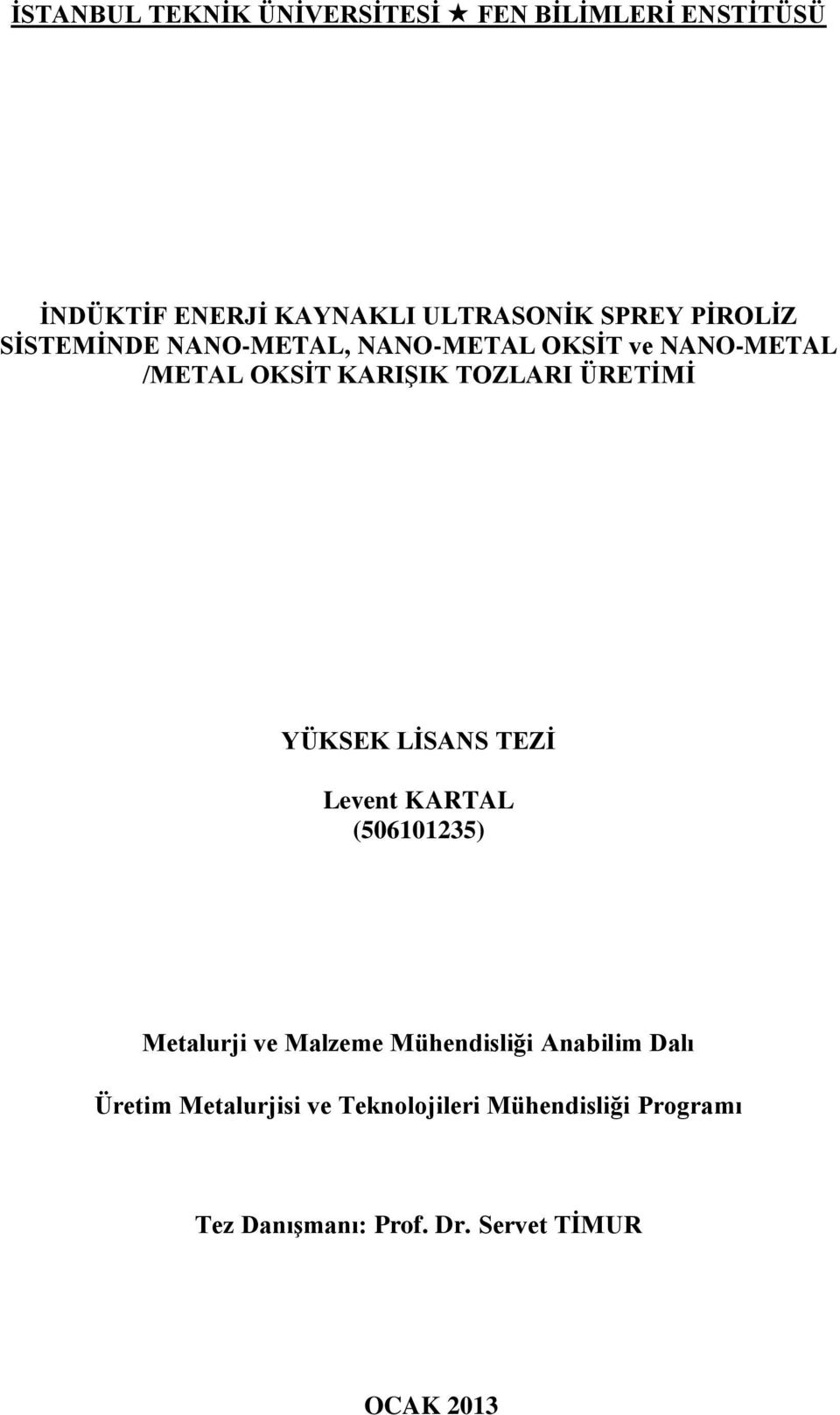 (506101235) Metalurji ve Malzeme Mühendisliği Anabilim Dalı Üretim Metalurjisi ve Teknolojileri Mühendisliği