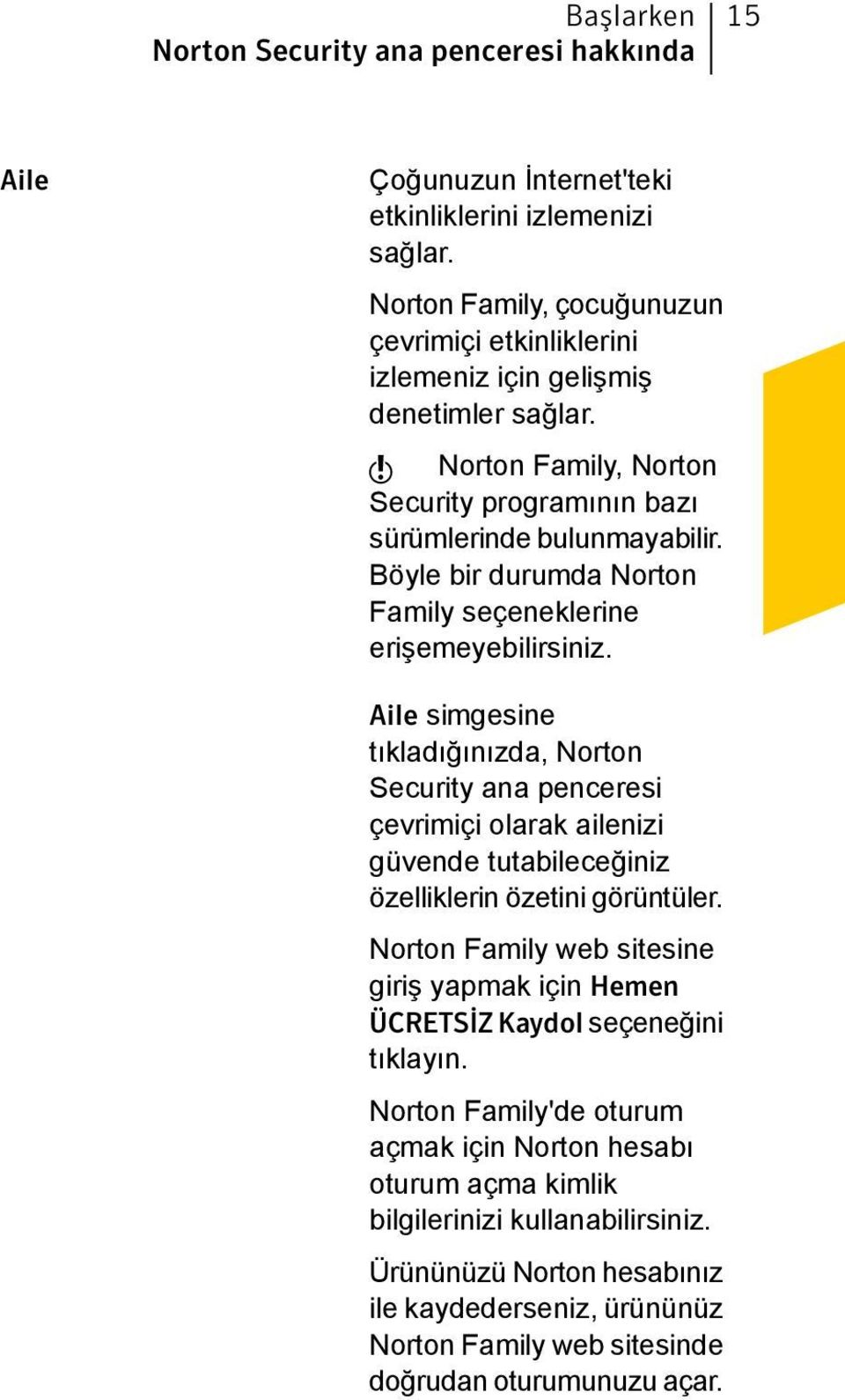 Böyle bir durumda Norton Family seçeneklerine erişemeyebilirsiniz.