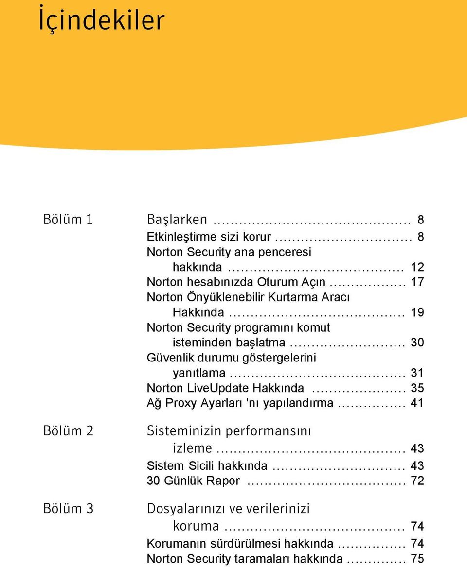 .. 30 Güvenlik durumu göstergelerini yanıtlama... 31 Norton LiveUpdate Hakkında... 35 Ağ Proxy Ayarları 'nı yapılandırma.