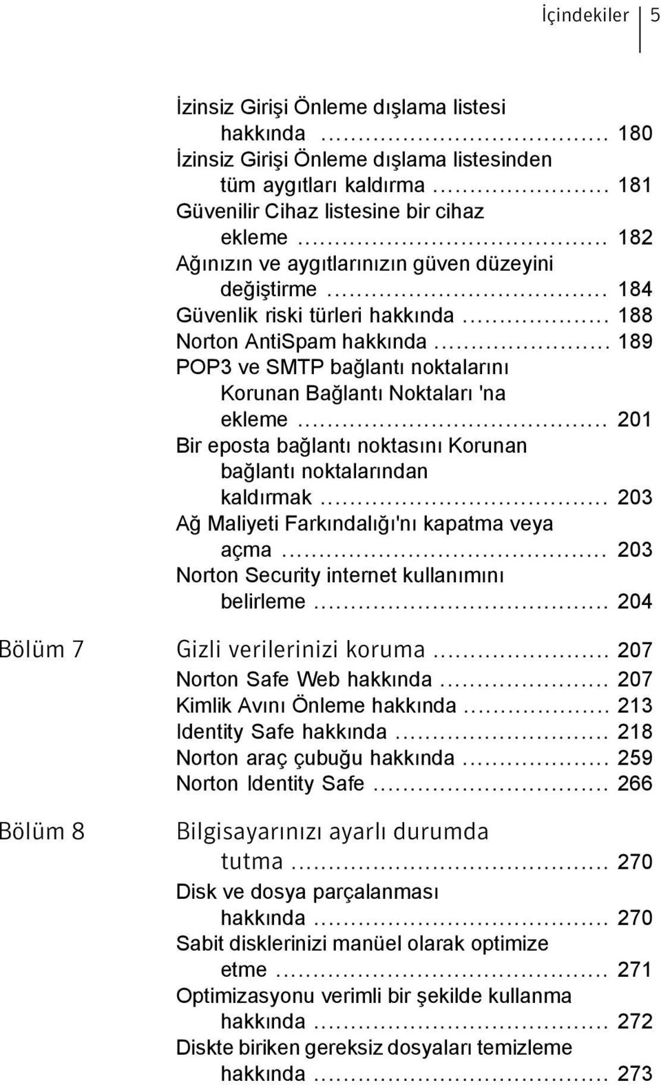 .. 189 POP3 ve SMTP bağlantı noktalarını Korunan Bağlantı Noktaları 'na ekleme... 201 Bir eposta bağlantı noktasını Korunan bağlantı noktalarından kaldırmak.