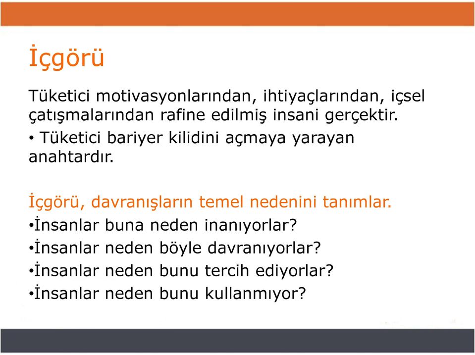 İçgörü, davranışların temel nedenini tanımlar. İnsanlar buna neden inanıyorlar?