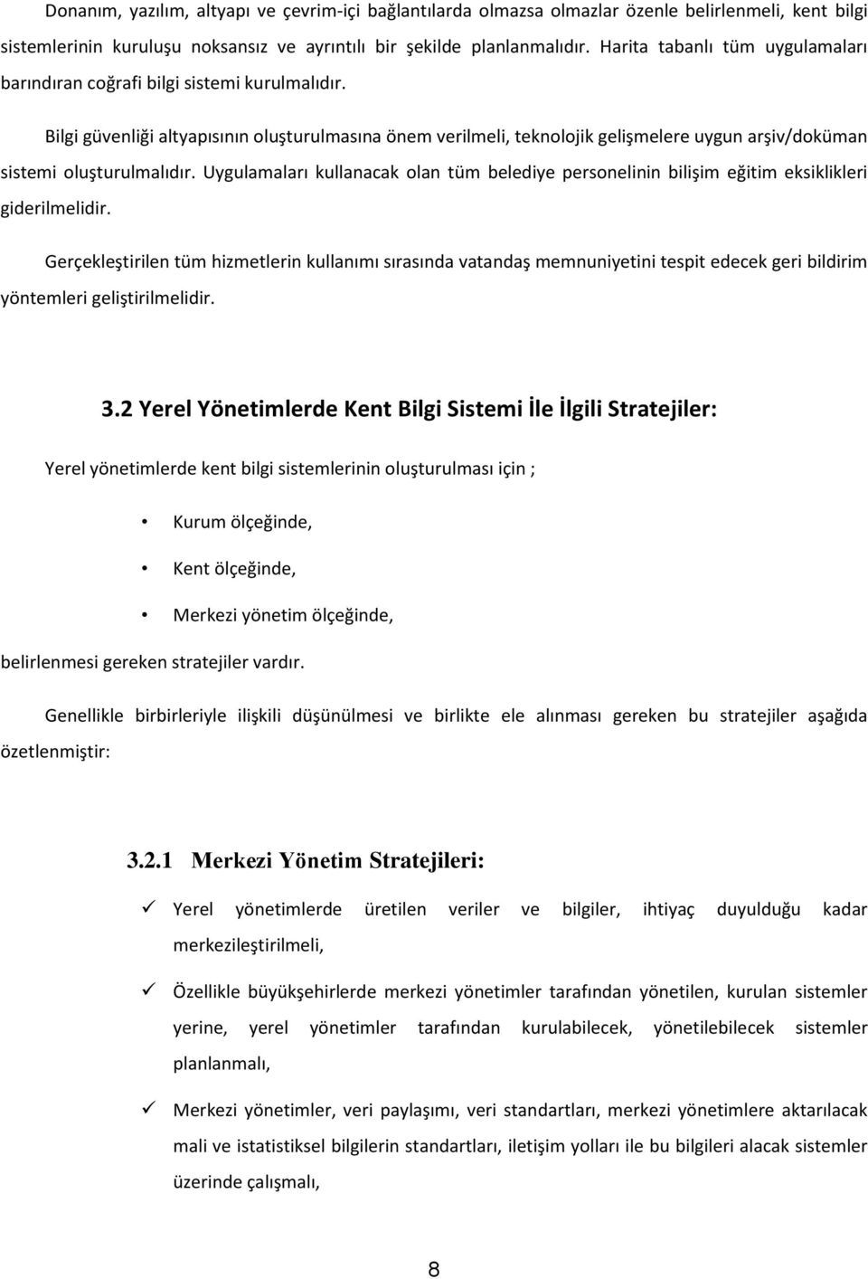 Bilgi güvenliği altyapısının luşturulmasına önem verilmeli, teknljik gelişmelere uygun arşiv/dküman sistemi luşturulmalıdır.