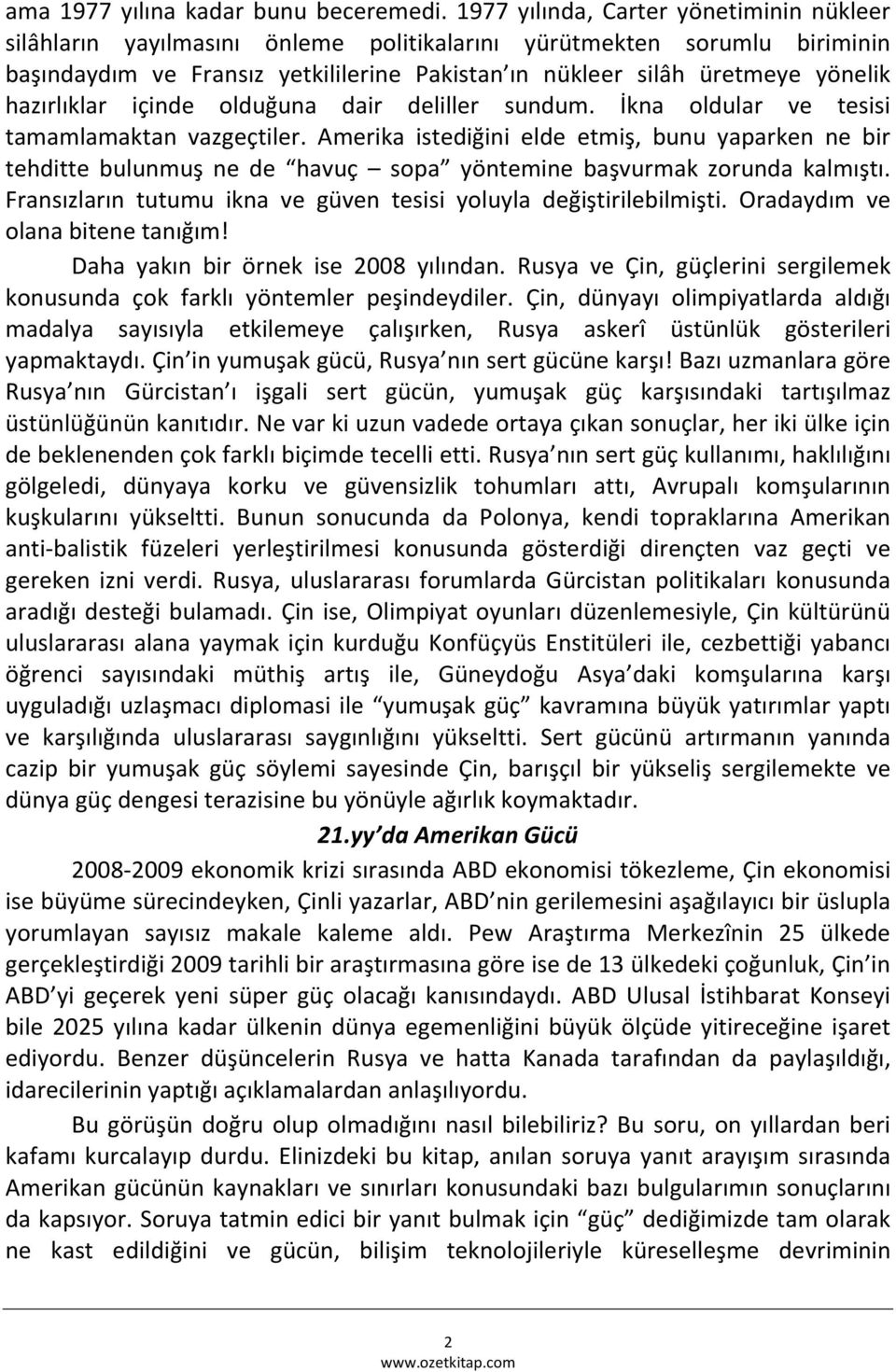 hazırlıklar içinde olduğuna dair deliller sundum. İkna oldular ve tesisi tamamlamaktan vazgeçtiler.