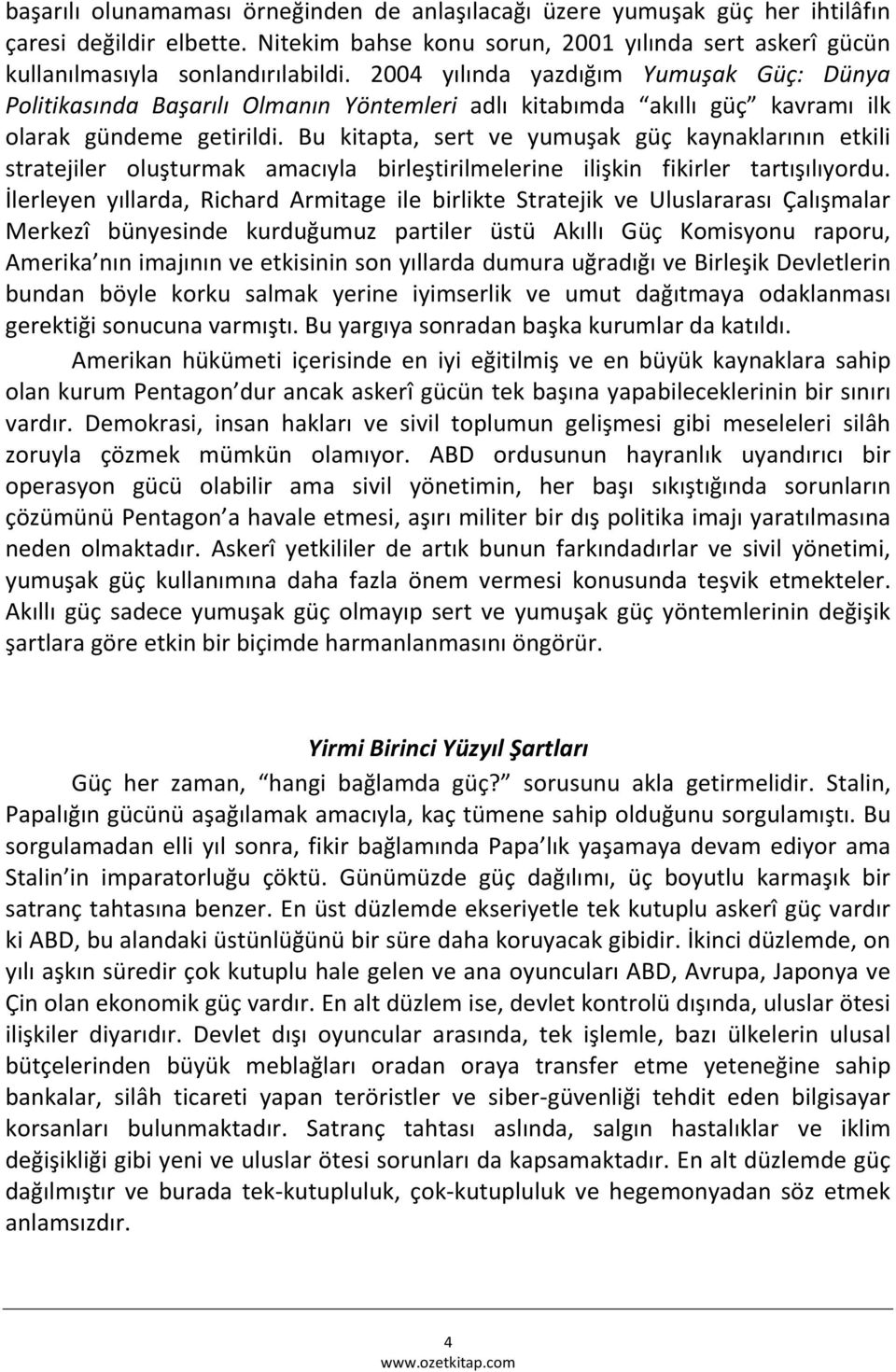 Bu kitapta, sert ve yumuşak güç kaynaklarının etkili stratejiler oluşturmak amacıyla birleştirilmelerine ilişkin fikirler tartışılıyordu.