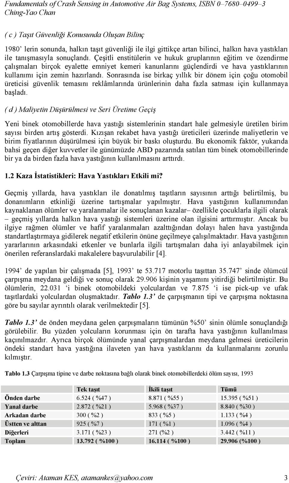 Sonrasında ise birkaç yıllık bir dönem için çoğu otomobil üreticisi güvenlik temasını reklâmlarında ürünlerinin daha fazla satması için kullanmaya başladı.