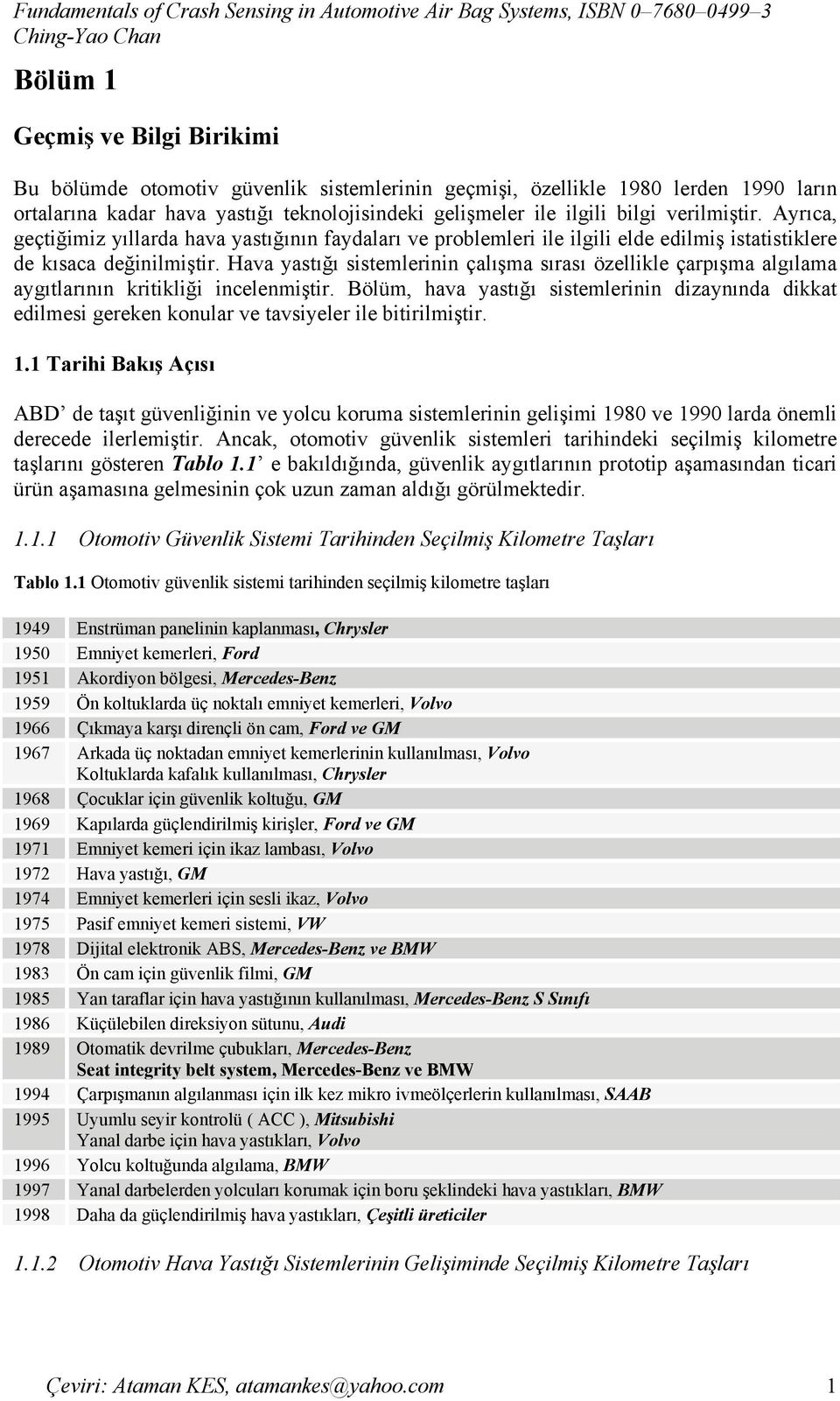 Hava yastığı sistemlerinin çalışma sırası özellikle çarpışma algılama aygıtlarının kritikliği incelenmiştir.