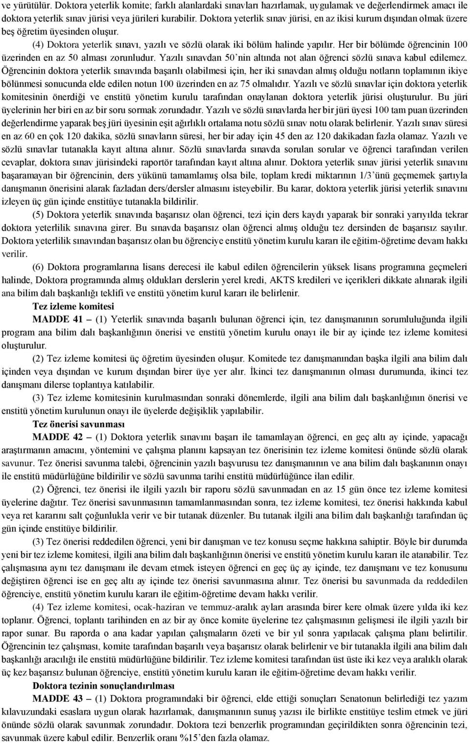 Her bir bölümde öğrencinin 100 üzerinden en az 50 alması zorunludur. Yazılı sınavdan 50 nin altında not alan öğrenci sözlü sınava kabul edilemez.