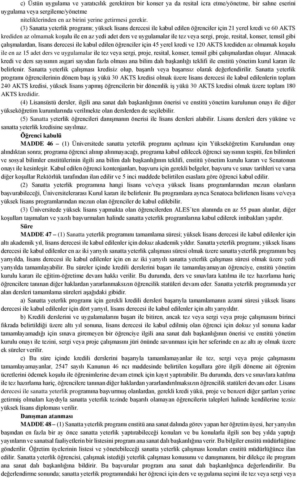 proje, resital, konser, temsil gibi çalışmalardan, lisans derecesi ile kabul edilen öğrenciler için 45 yerel kredi ve 120 AKTS krediden az olmamak koşulu ile en az 15 adet ders ve uygulamalar ile tez