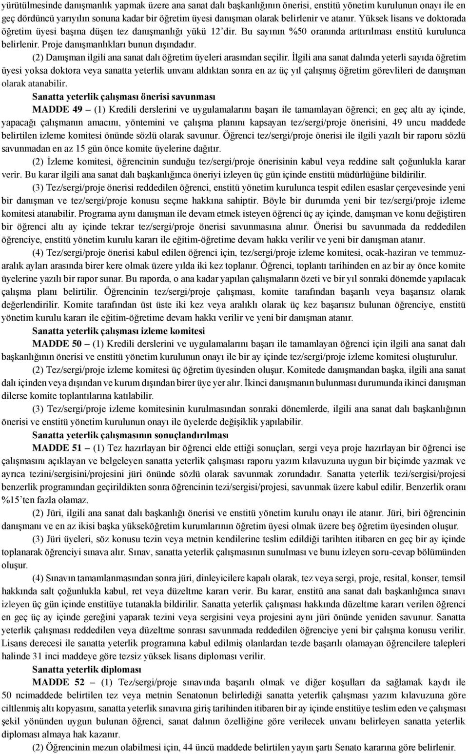 Proje danışmanlıkları bunun dışındadır. (2) Danışman ilgili ana sanat dalı öğretim üyeleri arasından seçilir.