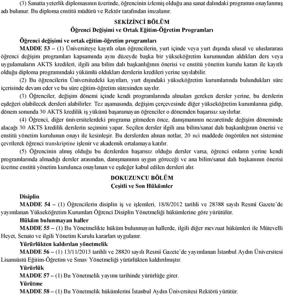 dışında ulusal ve uluslararası öğrenci değişim programları kapsamında aynı düzeyde başka bir yükseköğretim kurumundan aldıkları ders veya uygulamaların AKTS kredileri, ilgili ana bilim dalı