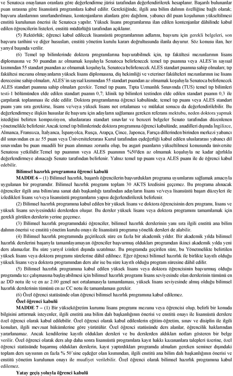 kurulunun önerisi ile Senatoca yapılır. Yüksek lisans programlarına ilan edilen kontenjanlar dâhilinde kabul edilen öğrencilerin listeleri, enstitü müdürlüğü tarafından açıklanır.