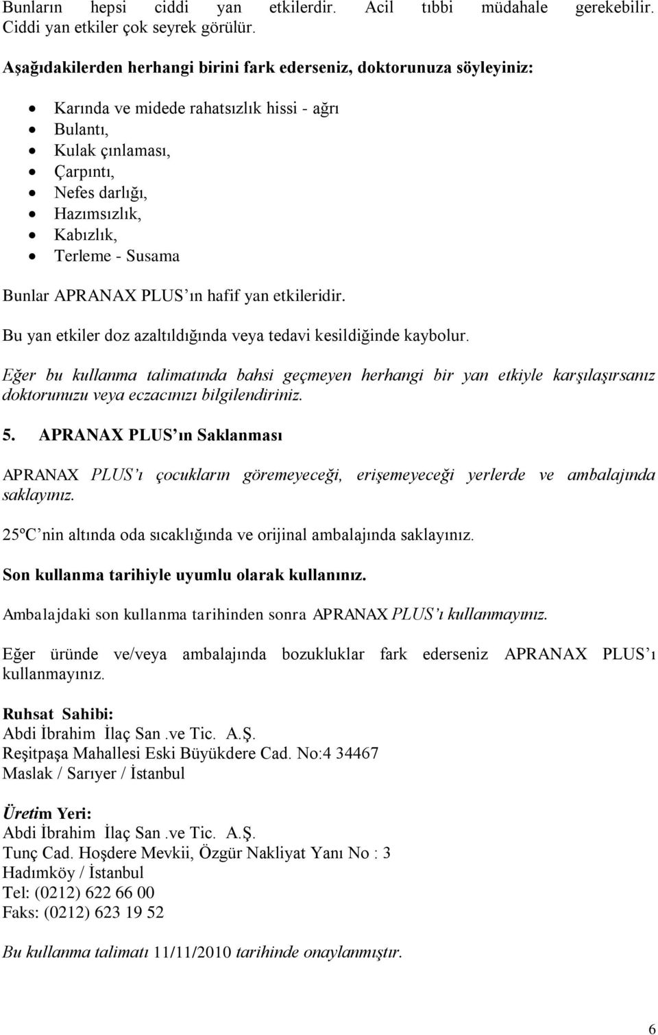 Susama Bunlar APRANAX PLUS ın hafif yan etkileridir. Bu yan etkiler doz azaltıldığında veya tedavi kesildiğinde kaybolur.