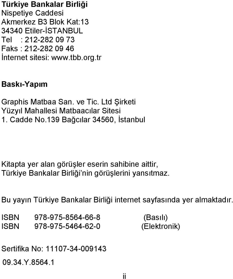 139 Bağcılar 34560, İstanbul Kitapta yer alan görüşler eserin sahibine aittir, Türkiye Bankalar Birliği nin görüşlerini yansıtmaz.