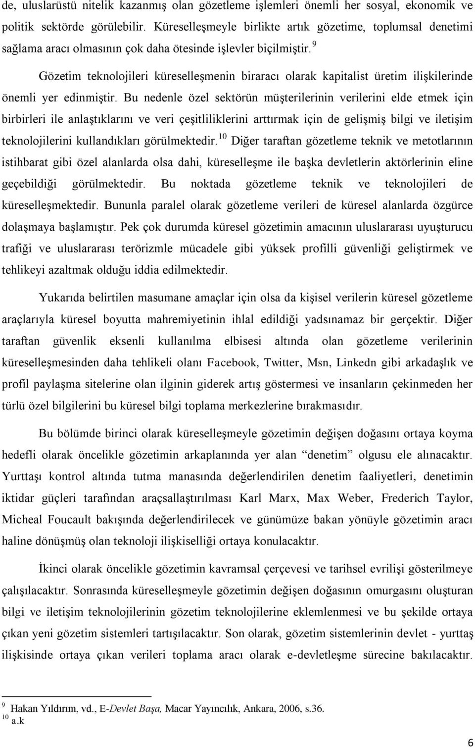 9 Gözetim teknolojileri küreselleşmenin biraracı olarak kapitalist üretim ilişkilerinde önemli yer edinmiştir.