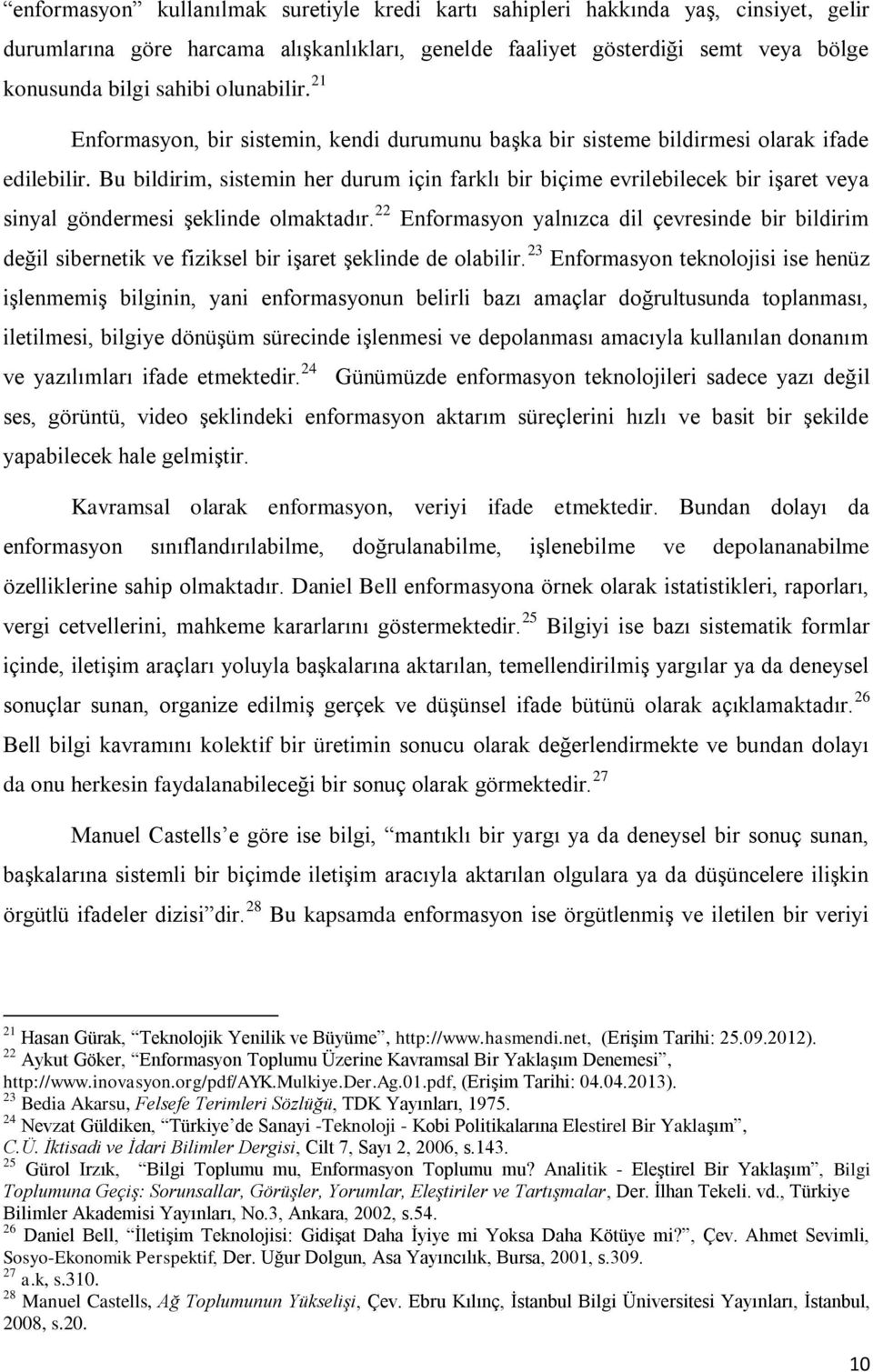 Bu bildirim, sistemin her durum için farklı bir biçime evrilebilecek bir işaret veya sinyal göndermesi şeklinde olmaktadır.