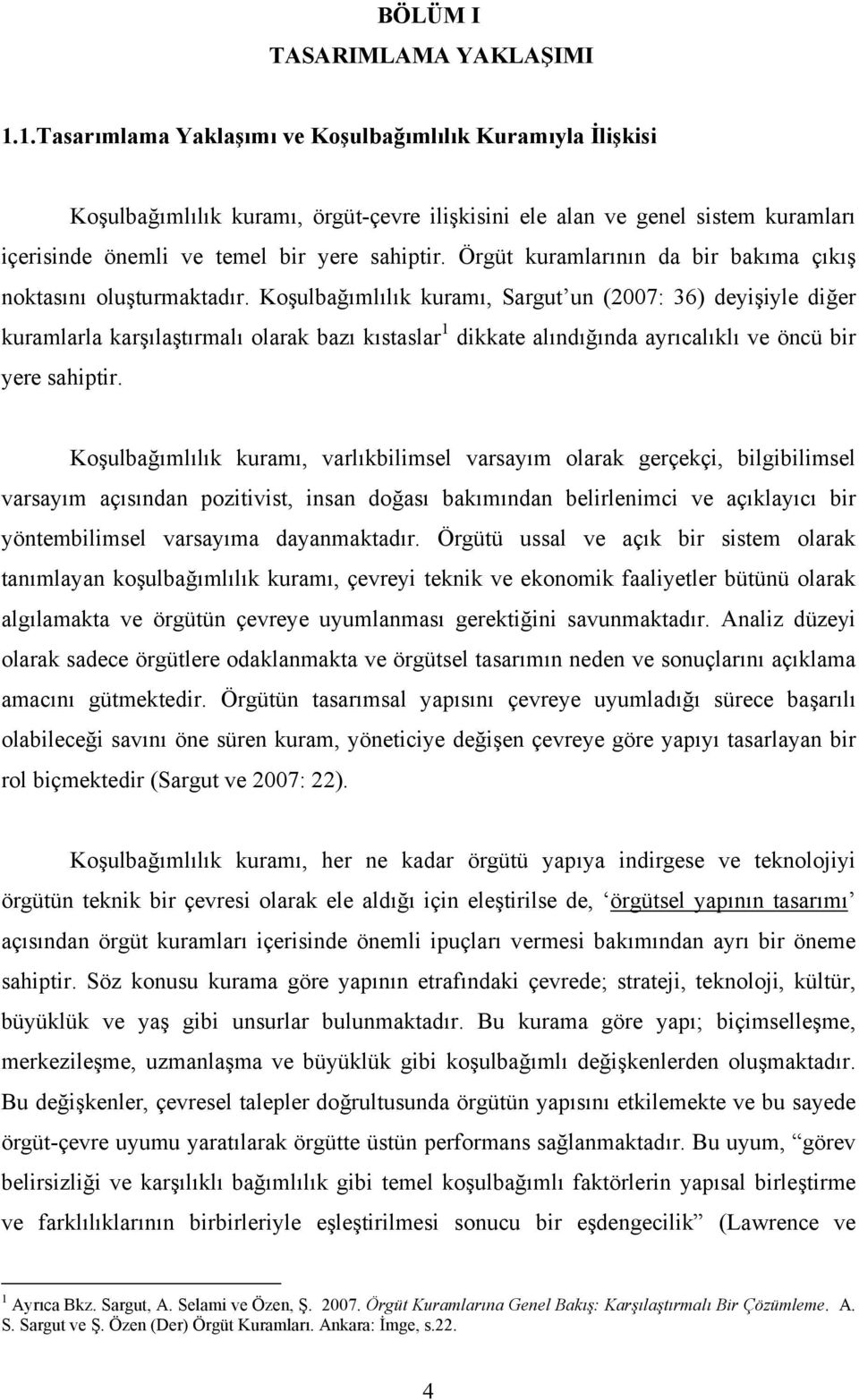 Örgüt kuramlarının da bir bakıma çıkış noktasını oluşturmaktadır.