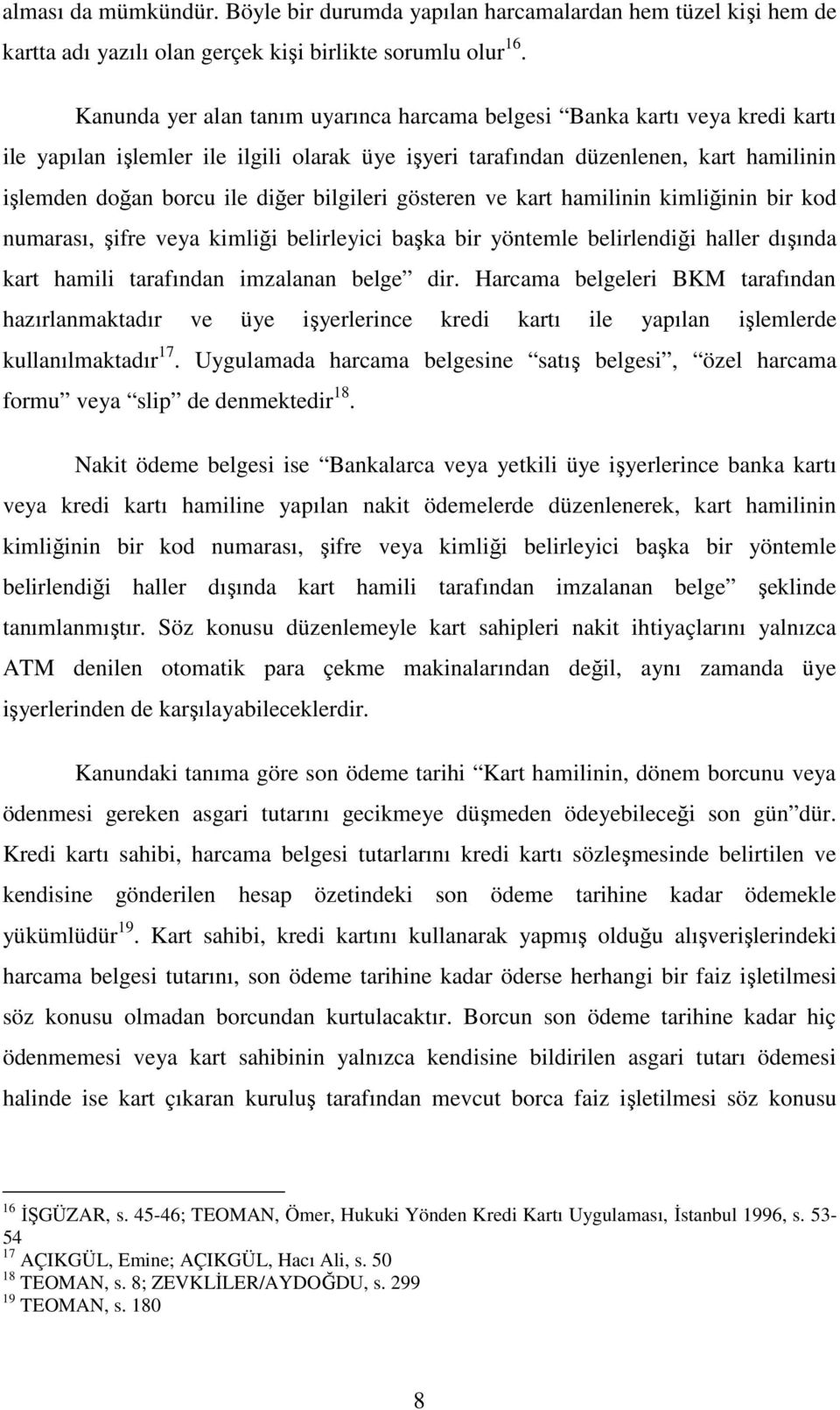 bilgileri gösteren ve kart hamilinin kimliğinin bir kod numarası, şifre veya kimliği belirleyici başka bir yöntemle belirlendiği haller dışında kart hamili tarafından imzalanan belge dir.