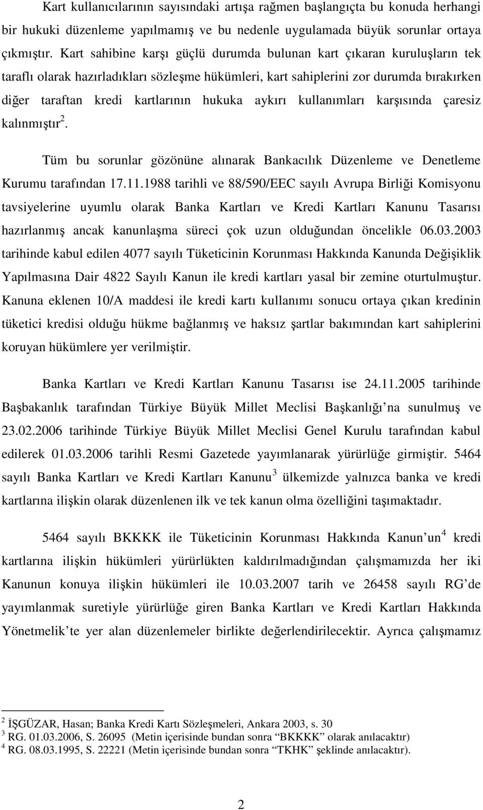 hukuka aykırı kullanımları karşısında çaresiz kalınmıştır 2. Tüm bu sorunlar gözönüne alınarak Bankacılık Düzenleme ve Denetleme Kurumu tarafından 17.11.