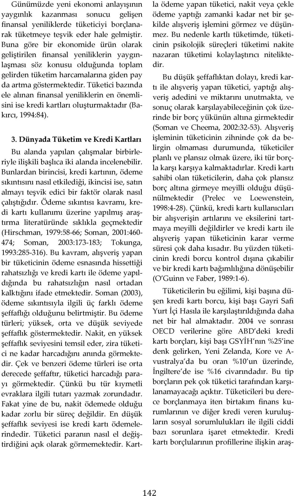 Tüketici bazında ele alınan finansal yeniliklerin en önemlisini ise kredi kartları oluşturmaktadır (Bakırcı, 1994:84). 3.