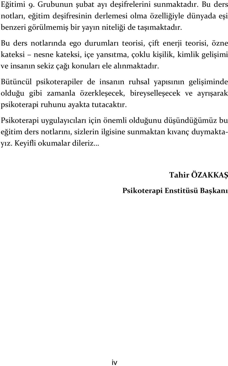 Bu ders notlarında ego durumları teorisi, çift enerji teorisi, özne kateksi nesne kateksi, içe yansıtma, çoklu kişilik, kimlik gelişimi ve insanın sekiz çağı konuları ele alınmaktadır.