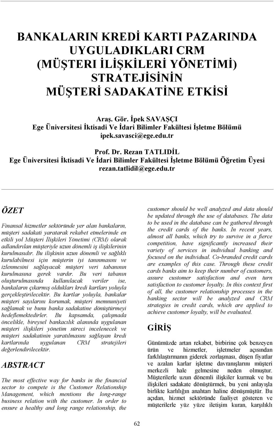 Rezan TATLIDİL Ege Üniversitesi İktisadi Ve İdari Bilimler Fakültesi İşletme Bölümü Öğretim Üyesi rezan.tatlidil@ege.edu.