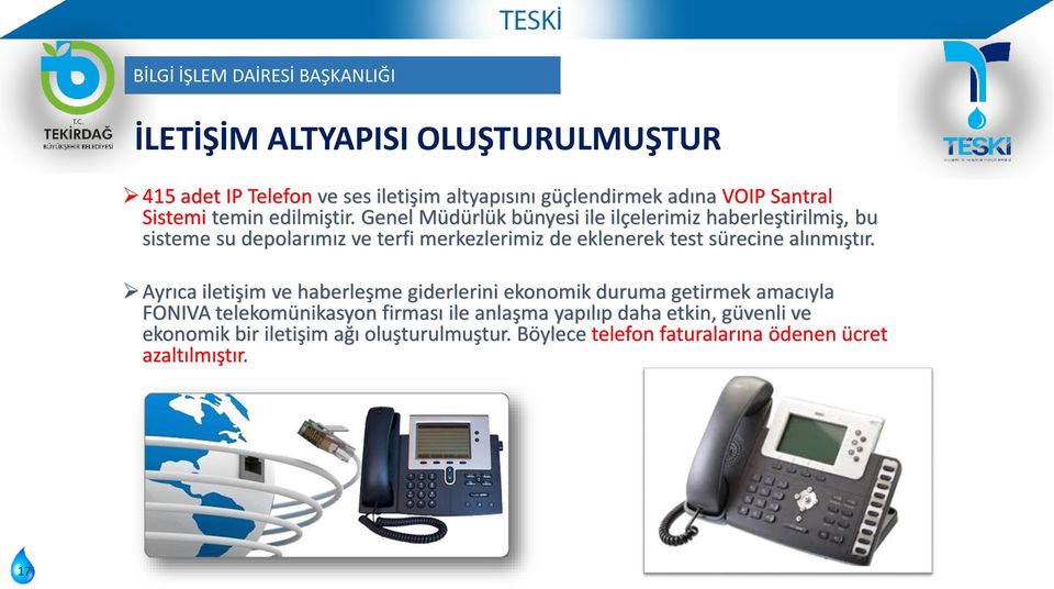 Genel Müdürlük bünyesi ile ilçelerimiz haberleştirilmiş, bu sisteme su depolarımız ve terfi merkezlerimiz de eklenerek test sürecine