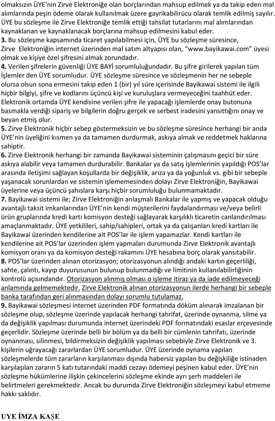 Bu sözleşme kapsamında ticaret yapılabilmesi için, ÜYE bu sözleşme süresince, Zirve Elektroniğin internet üzerinden mal satım altyapısı olan, www.bayikawai.