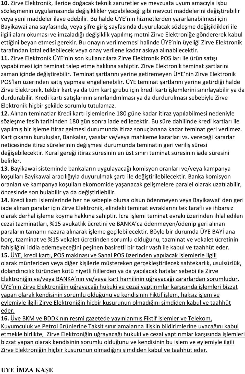 Bu halde ÜYE nin hizmetlerden yararlanabilmesi için Bayikawai ana sayfasında, veya şifre giriş sayfasında duyurulacak sözleşme değişiklikleri ile ilgili alanı okuması ve imzaladığı değişiklik