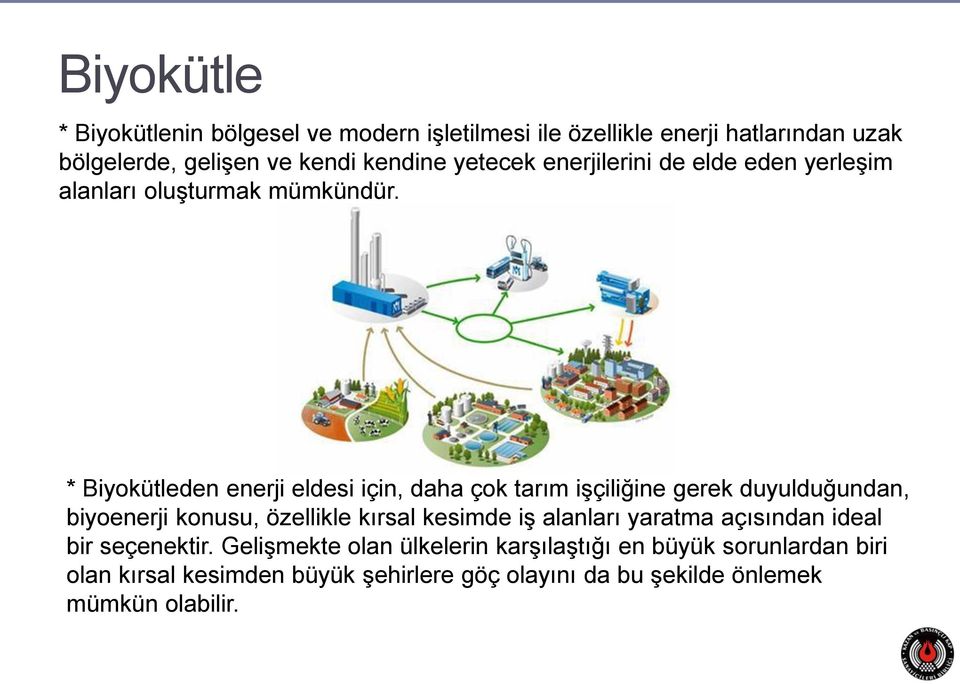 * Biyokütleden enerji eldesi için, daha çok tarım işçiliğine gerek duyulduğundan, biyoenerji konusu, özellikle kırsal kesimde iş