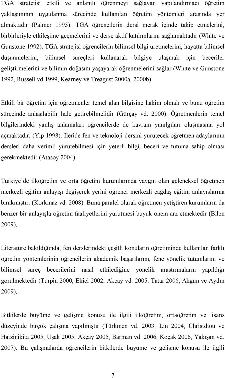 TGA stratejisi öğrencilerin bilimsel bilgi üretmelerini, hayatta bilimsel düşünmelerini, bilimsel süreçleri kullanarak bilgiye ulaşmak için beceriler geliştirmelerini ve bilimin doğasını yaşayarak