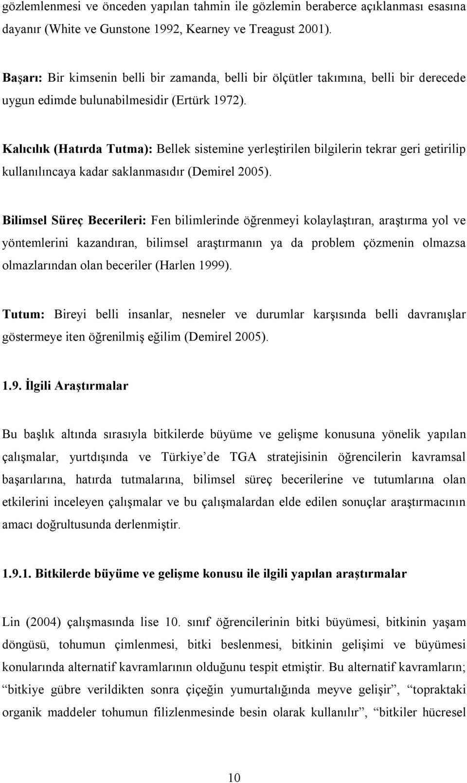 Kalıcılık (Hatırda Tutma): Bellek sistemine yerleştirilen bilgilerin tekrar geri getirilip kullanılıncaya kadar saklanmasıdır (Demirel 2005).