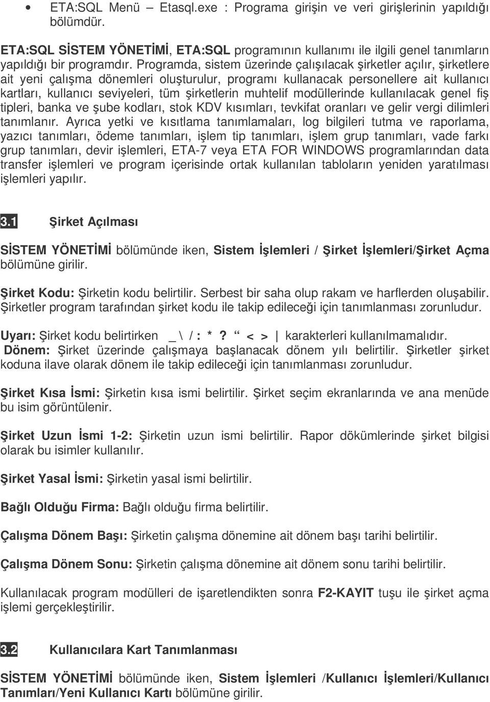 muhtelif modüllerinde kullanılacak genel fi tipleri, banka ve ube kodları, stok KDV kısımları, tevkifat oranları ve gelir vergi dilimleri tanımlanır.