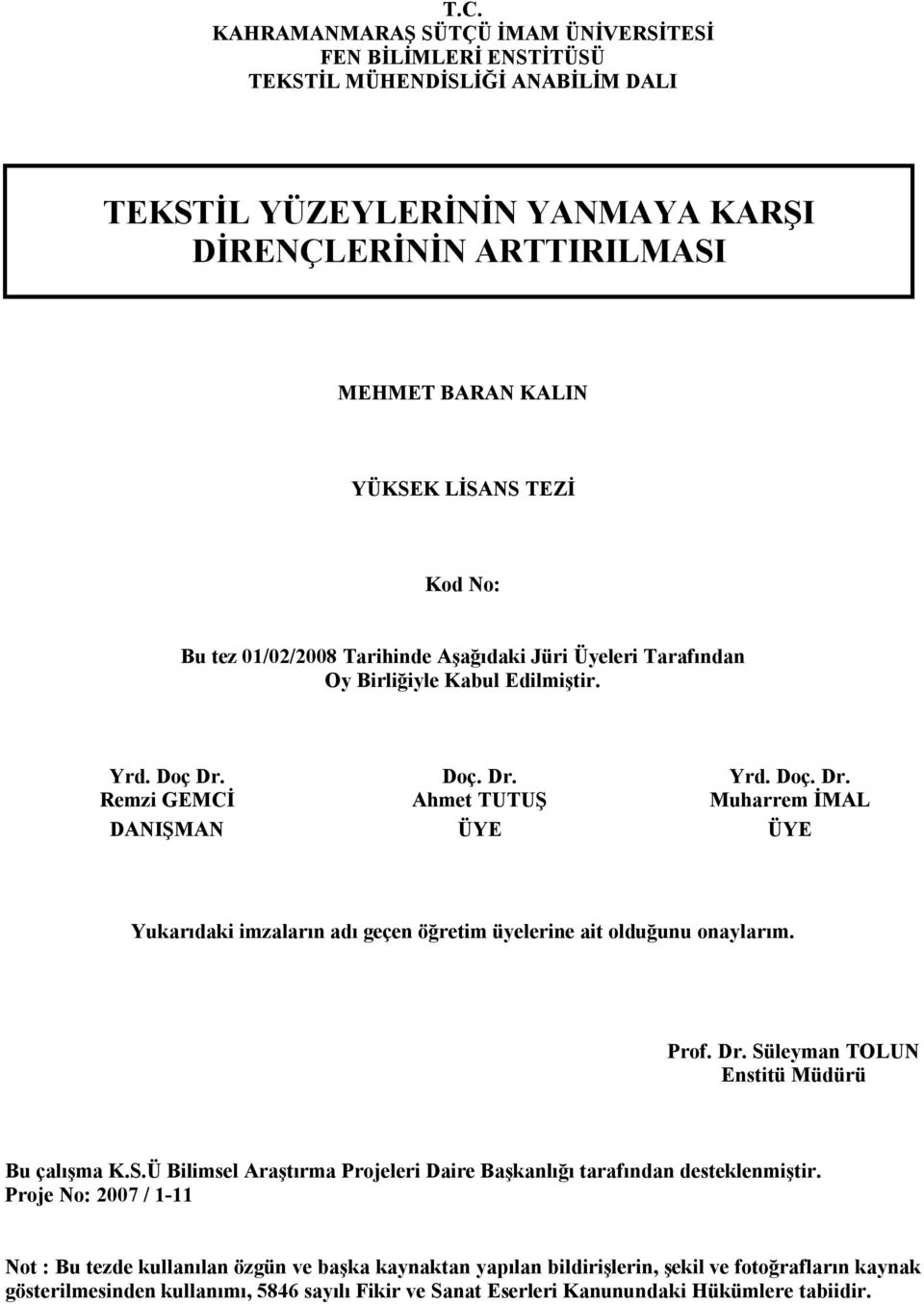 Remzi GEMCİ Doç. Dr. Ahmet TUTUŞ Yrd. Doç. Dr. Muharrem İMAL DANIŞMAN ÜYE ÜYE Yukarõdaki imzalarõn adõ geçen öğretim üyelerine ait olduğunu onaylarõm. Prof. Dr. Süleyman TOLUN Enstitü Müdürü Bu çalõşma K.