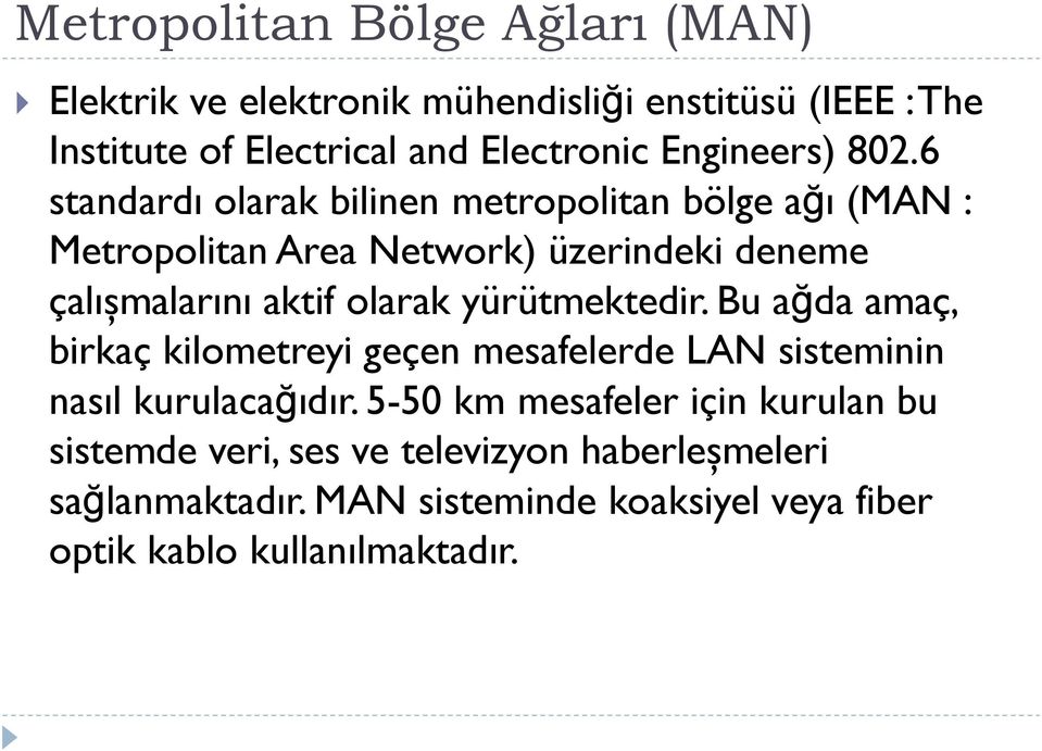 6 standardı olarak bilinen metropolitan bölge ağı (MAN : Metropolitan Area Network) üzerindeki deneme çalışmalarını aktif olarak