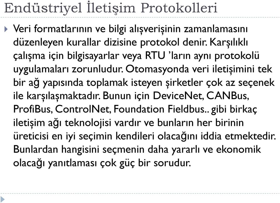 Otomasyonda veri iletişimini tek bir ağ yapısında toplamak isteyen şirketler çok az seçenek ile karşılaşmaktadır.