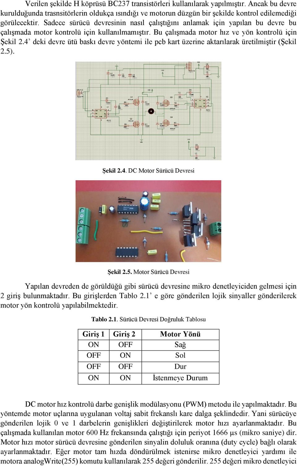 4 deki devre ütü baskı devre yöntemi ile pcb kart üzerine aktarılarak üretilmiştir (Şekil 2.5)