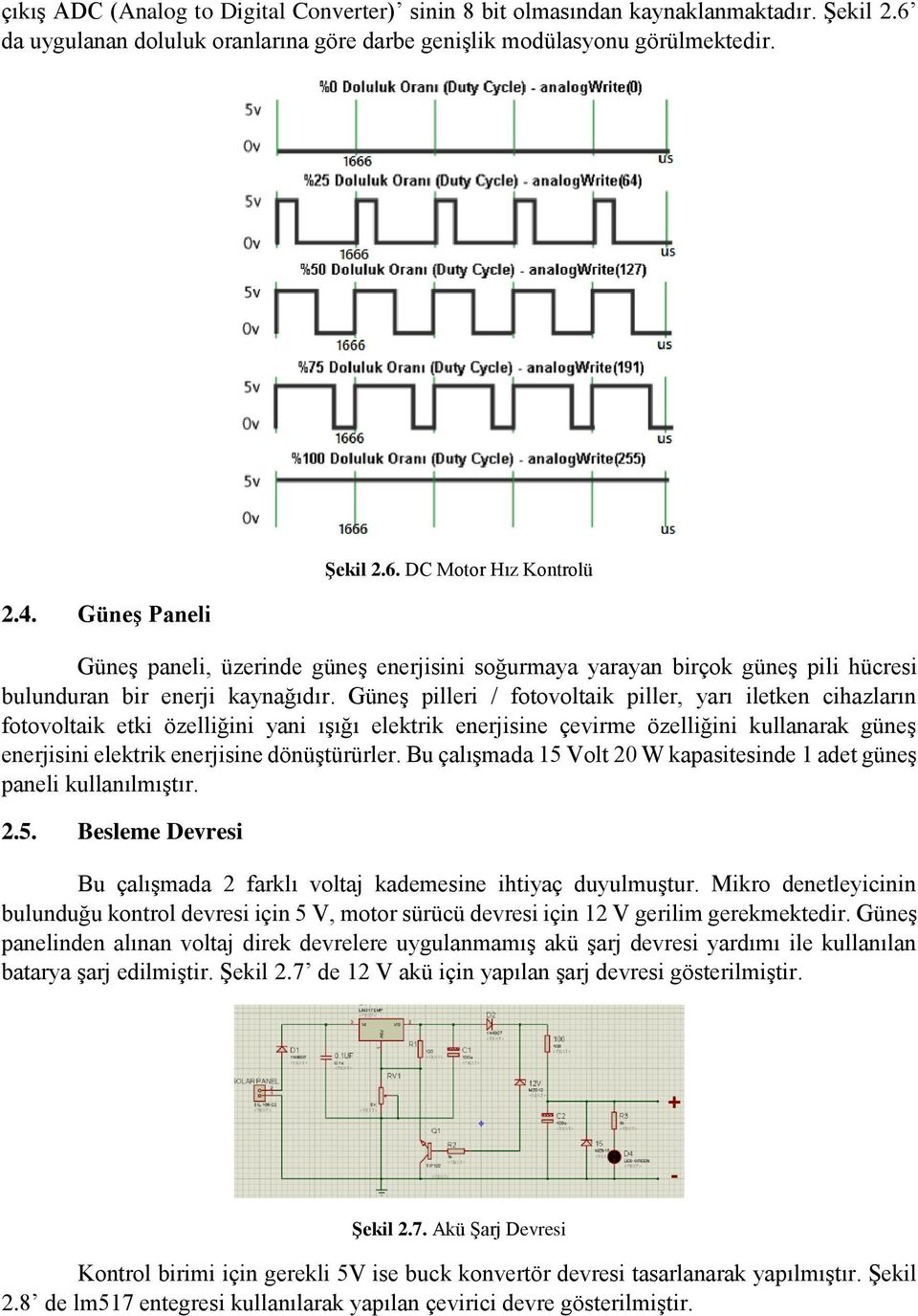 DC Motor Hız Kontrolü Güneş paneli, üzerinde güneş enerjisini soğurmaya yarayan birçok güneş pili hücresi bulunduran bir enerji kaynağıdır.