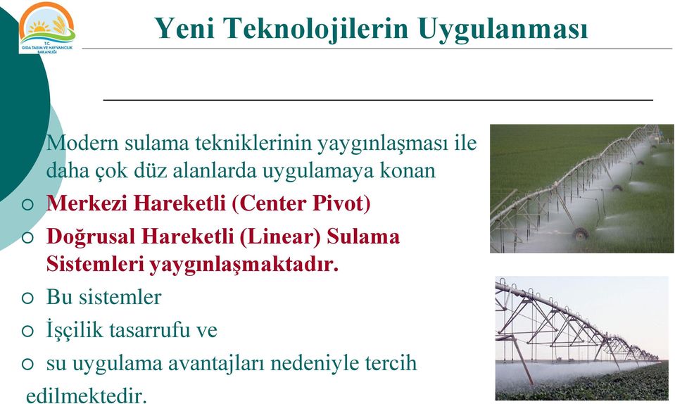 Pivot) Doğrusal Hareketli (Linear) Sulama Sistemleri yaygınlaşmaktadır.