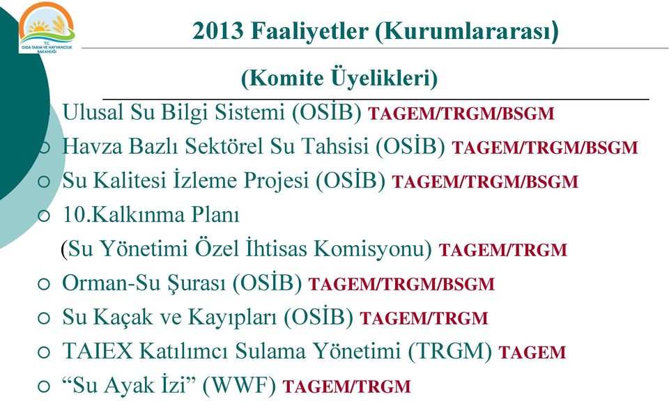 Kalkınma Planı (Su Yönetimi Özel İhtisas Komisyonu) TAGEM/TRGM Orman-Su Şurası (OSİB) TAGEM/TRGM/BSGM Su