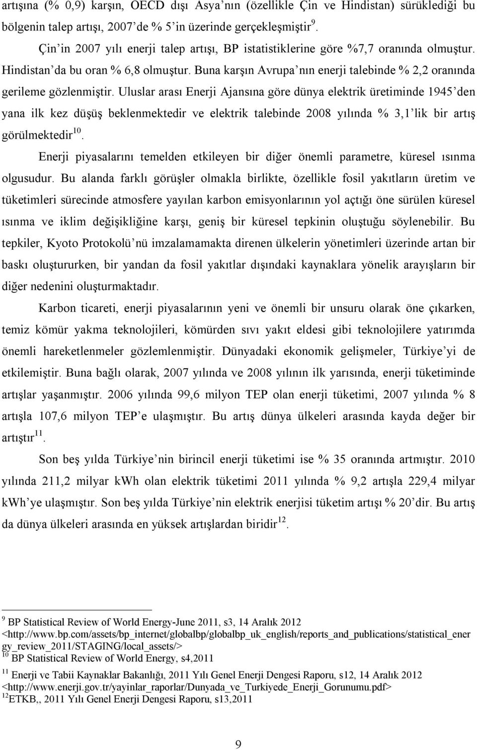 Buna karşın Avrupa nın enerji talebinde % 2,2 oranında gerileme gözlenmiştir.