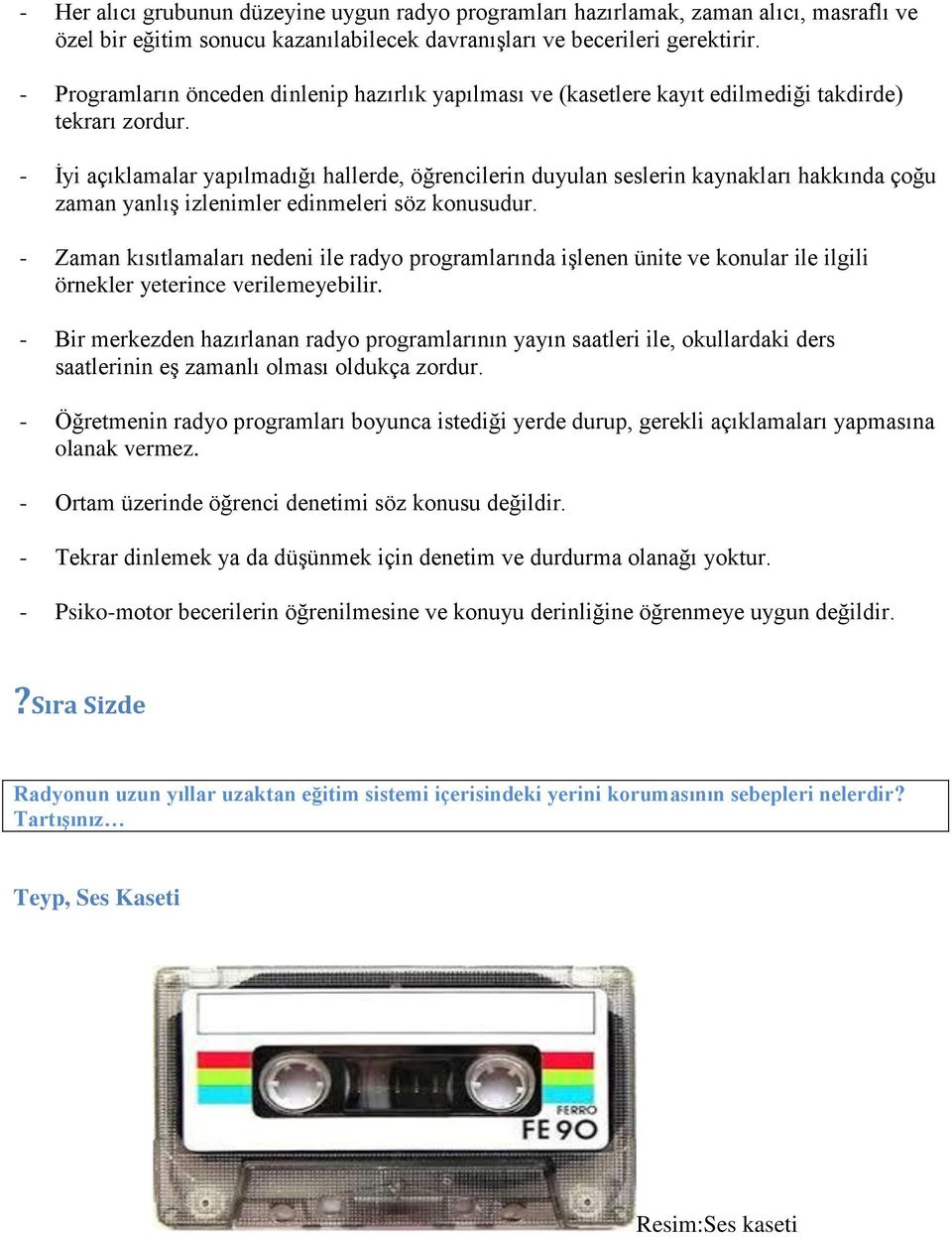 - İyi açıklamalar yapılmadığı hallerde, öğrencilerin duyulan seslerin kaynakları hakkında çoğu zaman yanlış izlenimler edinmeleri söz konusudur.