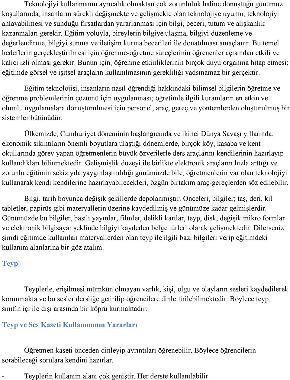 Eğitim yoluyla, bireylerin bilgiye ulaşma, bilgiyi düzenleme ve değerlendirme, bilgiyi sunma ve iletişim kurma becerileri ile donatılması amaçlanır.