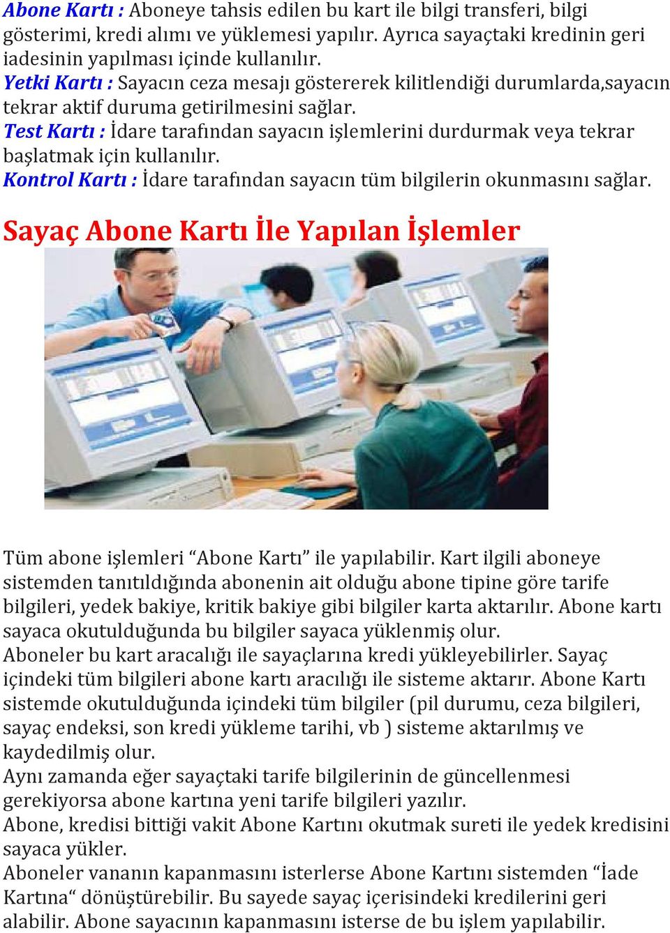 Test Kartı : İdare tarafından sayacın işlemlerini durdurmak veya tekrar başlatmak için kullanılır. Kontrol Kartı : İdare tarafından sayacın tüm bilgilerin okunmasını sağlar.