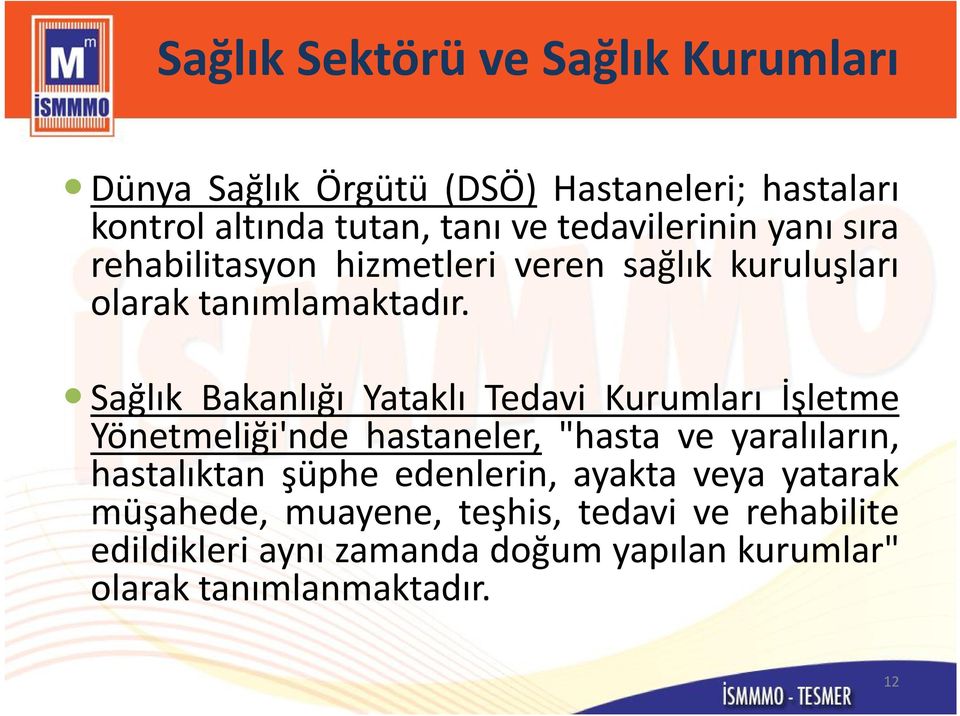 Sağlık Bakanlığı Yataklı Tedavi Kurumları İşletme Yönetmeliği'nde hastaneler, "hasta ve yaralıların, hastalıktan şüphe