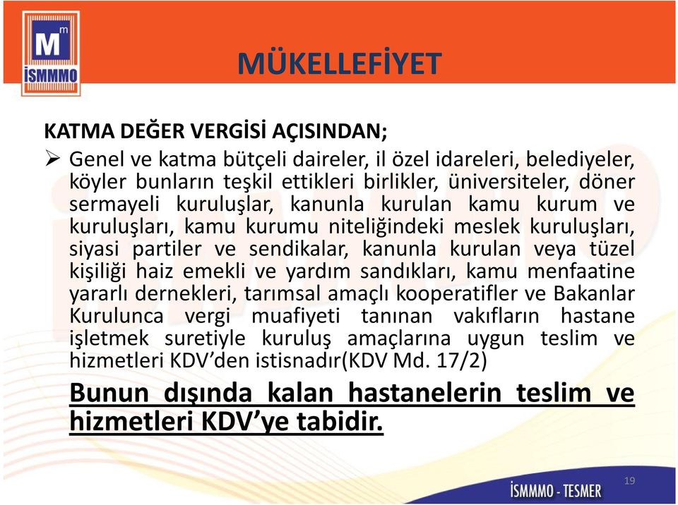 tüzel kişiliği haiz emekli ve yardım sandıkları, kamu menfaatine yararlı dernekleri, tarımsal amaçlı kooperatifler ve Bakanlar Kurulunca vergi muafiyeti tanınan vakıfların