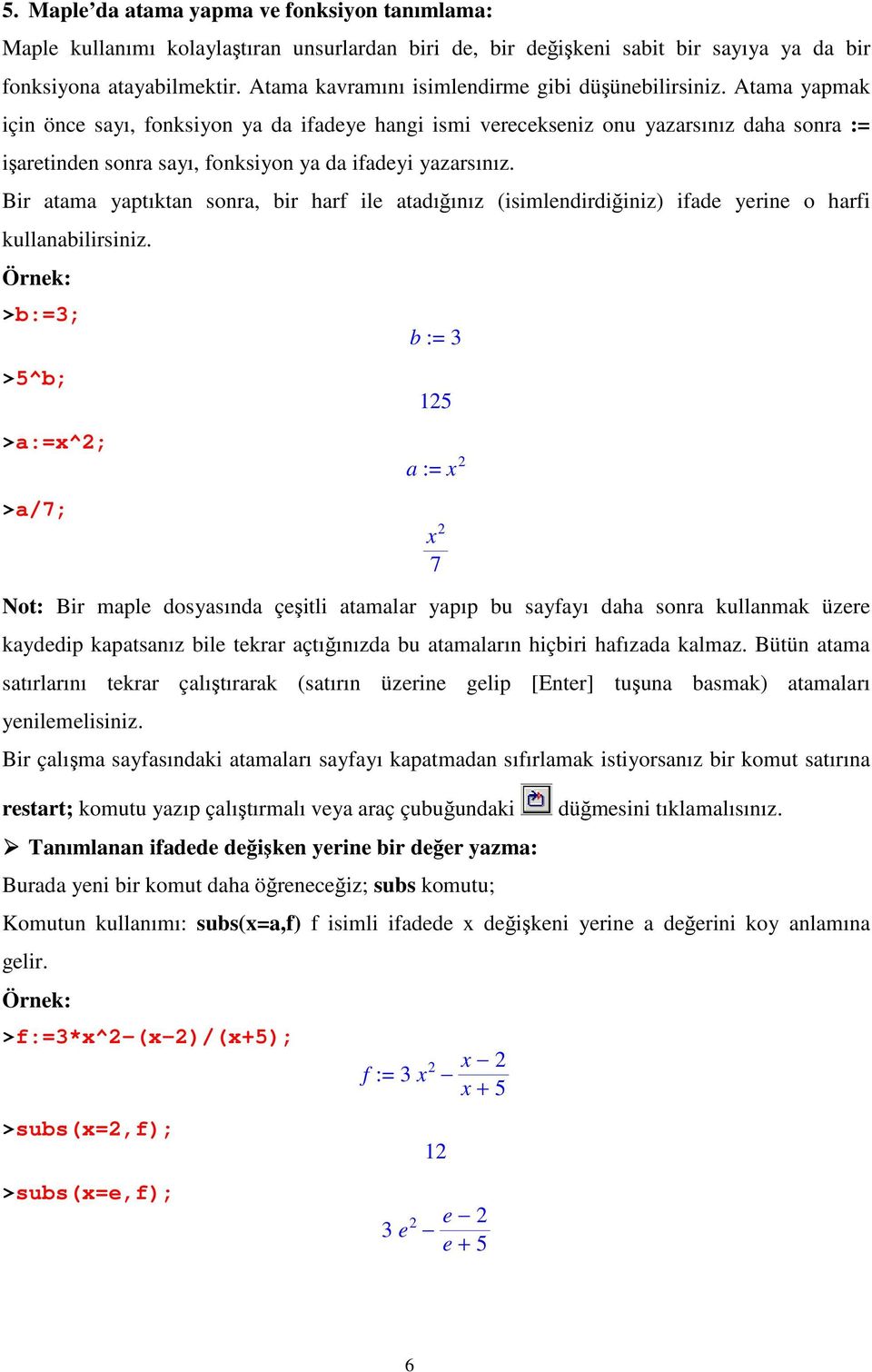 Atama yapmak için önce sayı, fonksiyon ya da ifadeye hangi ismi verecekseniz onu yazarsınız daha sonra := işaretinden sonra sayı, fonksiyon ya da ifadeyi yazarsınız.