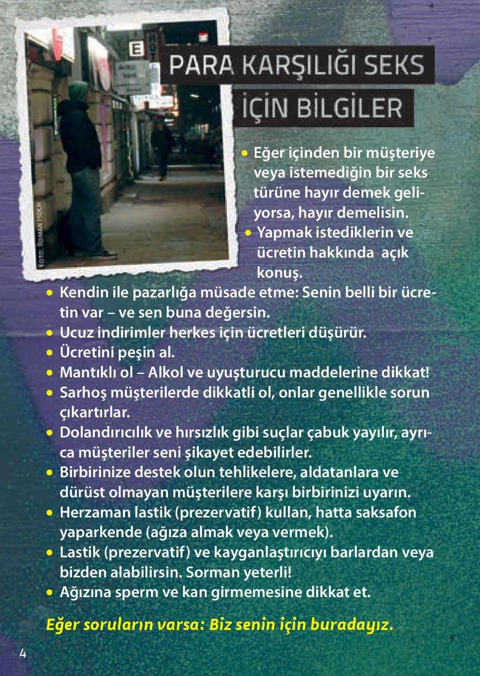 Mantıklı ol Alkol ve uyuşturucu maddelerine dikkat! Sarhoş müşterilerde dikkatli ol, onlar genellikle sorun çıkartırlar.