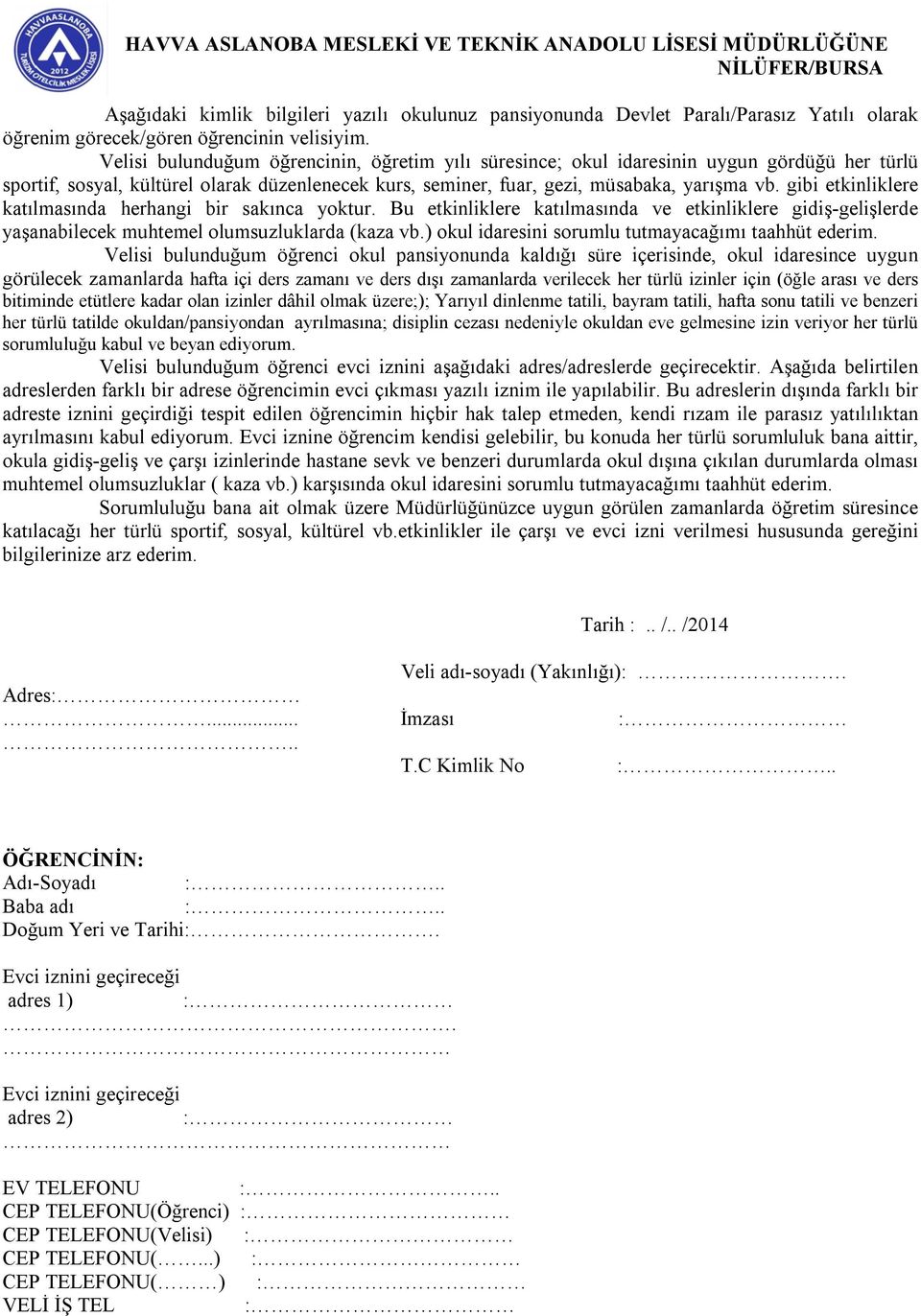 gibi etkinliklere katılmasında herhangi bir sakınca yoktur. Bu etkinliklere katılmasında ve etkinliklere gidiş-gelişlerde yaşanabilecek muhtemel olumsuzluklarda (kaza vb.